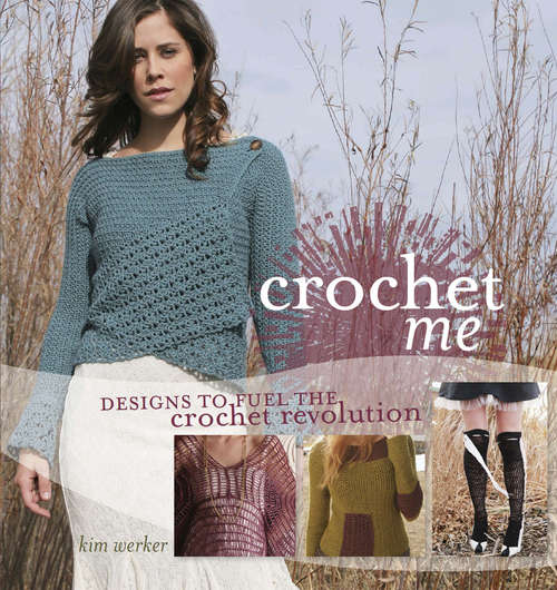 Book cover of Crochet Me: Designs To Fuel The Crochet Revolution