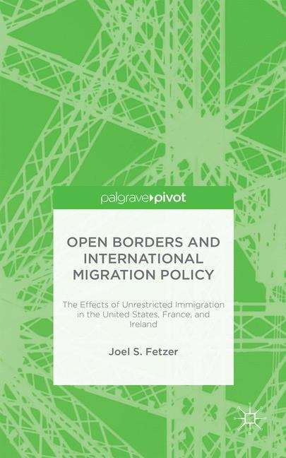 Book cover of Open Borders and International Migration Policy: The Effects of Unrestricted Immigration in the United States, France, and Ireland