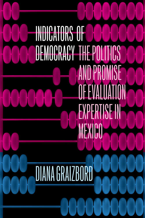 Book cover of Indicators of Democracy: The Politics and Promise of Evaluation Expertise in Mexico