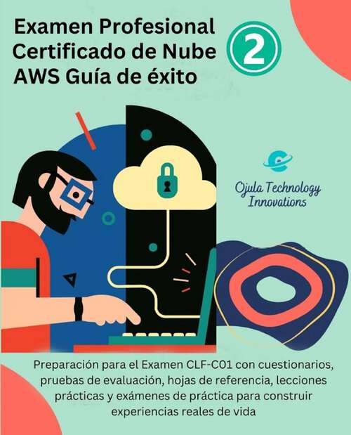 Book cover of Examen Profesional Certificado de Nube AWS Guía de Éxito 2: Preparación para el Examen CLF-C01 con cuestionarios, pruebas de evaluación (Examen Profesional Certificado de Nube AWS Guía de Éxito #2)