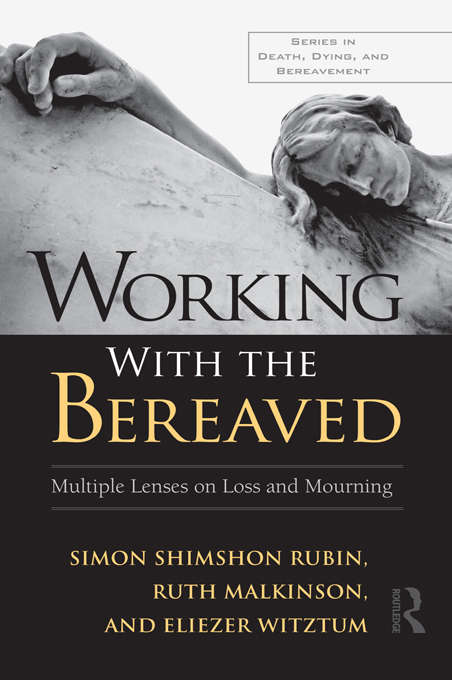 Book cover of Working With the Bereaved: Multiple Lenses on Loss and Mourning (Series in Death, Dying, and Bereavement)