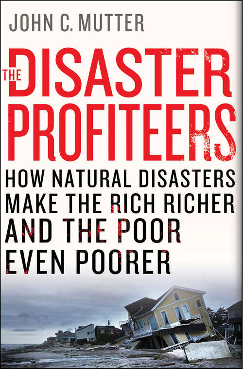 Book cover of The Disaster Profiteers: How Natural Disasters Make the Rich Richer and the Poor Even Poorer