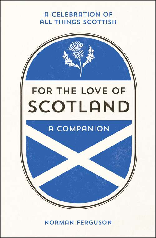 Book cover of For the Love of Scotland: A Celebration of All Things Scottish