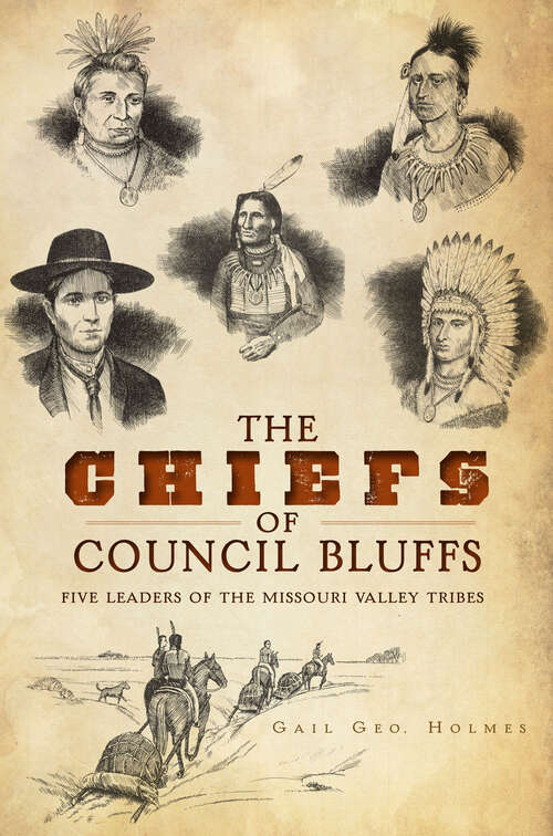 Book cover of Chiefs of Council Bluffs, The: Five Leaders of the Missouri Valley Tribes