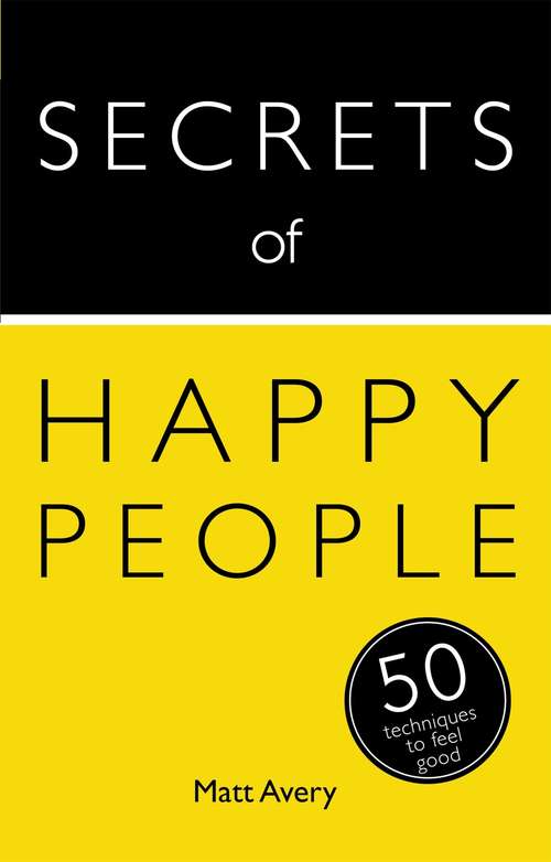 Book cover of Secrets of Happy People: 50 Techniques to Feel Good