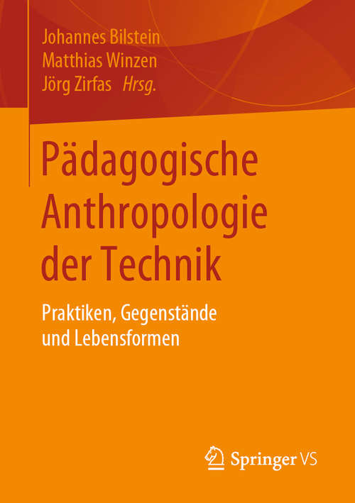 Pädagogische Anthropologie der Technik: Praktiken, Gegenstände und Lebensformen