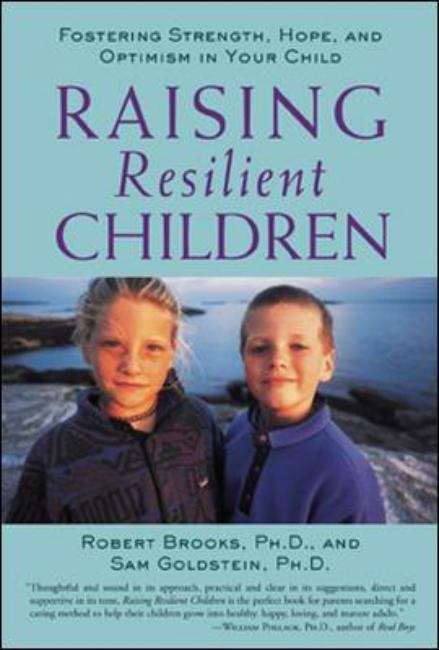 Raising Resilient Children: Fostering Strength, Hope, and Optimism in Your Child