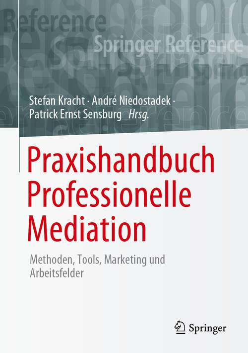 Book cover of Praxishandbuch Professionelle Mediation: Methoden, Tools, Marketing und Arbeitsfelder (1. Aufl. 2023)