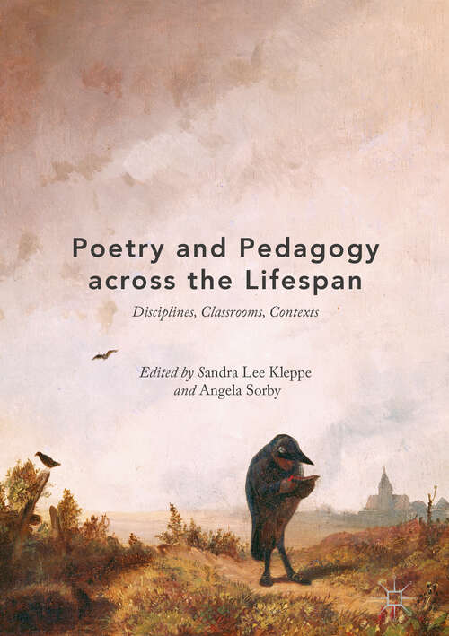 Poetry and Pedagogy across the Lifespan: Disciplines, Classrooms And Contexts