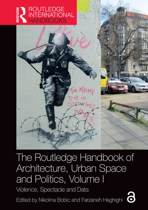Book cover of The Routledge Handbook of Architecture, Urban Space and Politics, Volume I: Violence, Spectacle and Data (1) (Routledge International Handbooks)