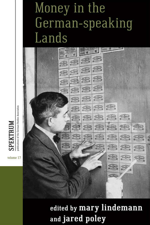 Money in the German-speaking Lands (Spektrum: Publications of the German Studies Association #17)