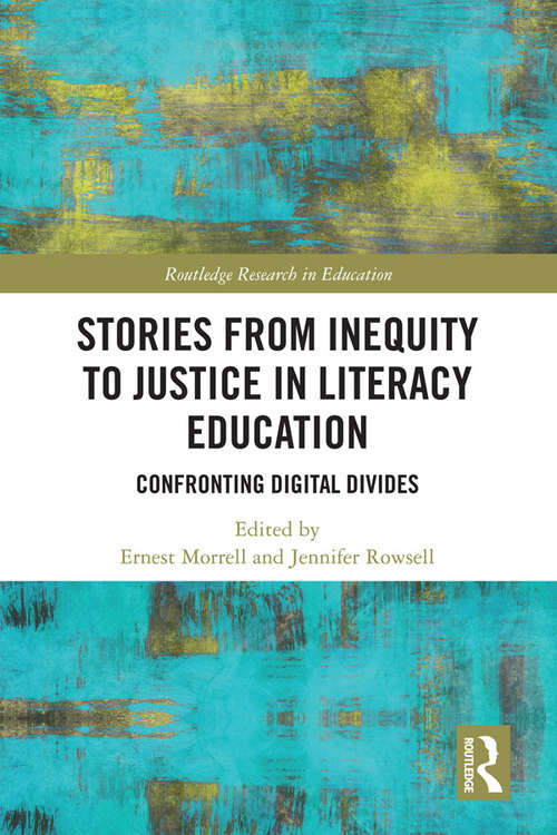Stories from Inequity to Justice in Literacy Education: Confronting Digital Divides (Routledge Research in Education)
