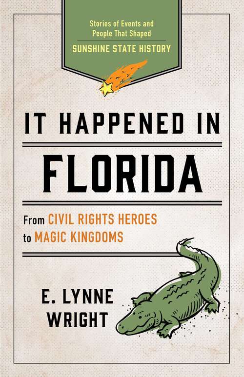 Book cover of It Happened In Florida: Stories of Events and People That Shaped Sunshine State History (3rd Edition) (It Happened In Series)