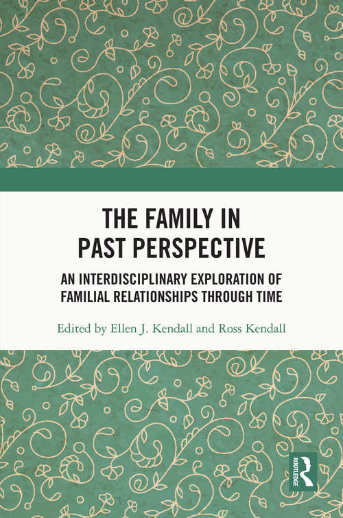 The Family in Past Perspective: An Interdisciplinary Exploration of Familial Relationships Through Time