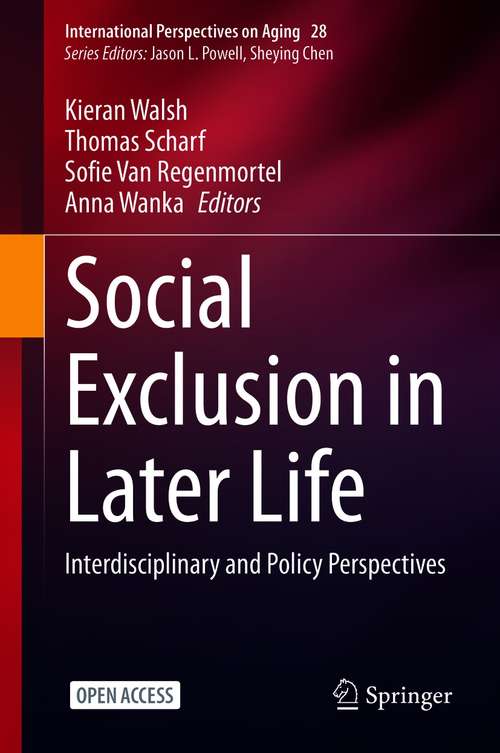 Social Exclusion in Later Life: Interdisciplinary and Policy Perspectives (International Perspectives on Aging #28)
