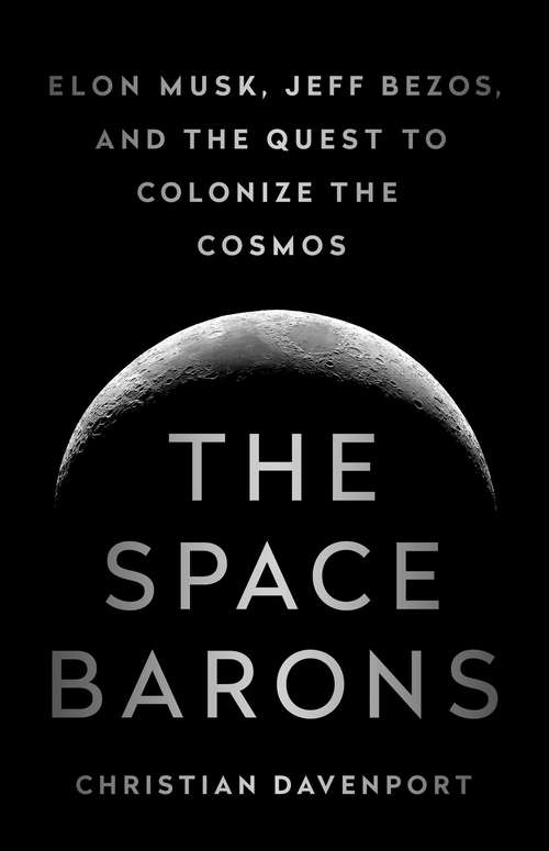 Book cover of The Space Barons: Elon Musk, Jeff Bezos, and the Quest to Colonize the Cosmos