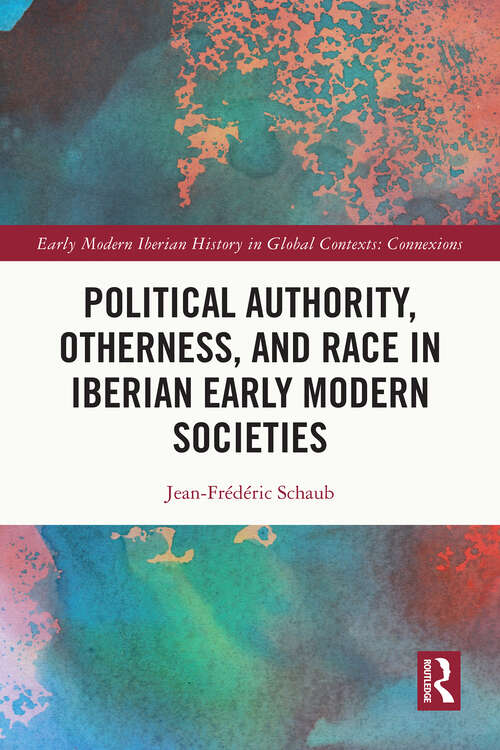 Book cover of Political Authority, Otherness, and Race in Iberian Early Modern Societies (1) (Early Modern Iberian History in Global Contexts)