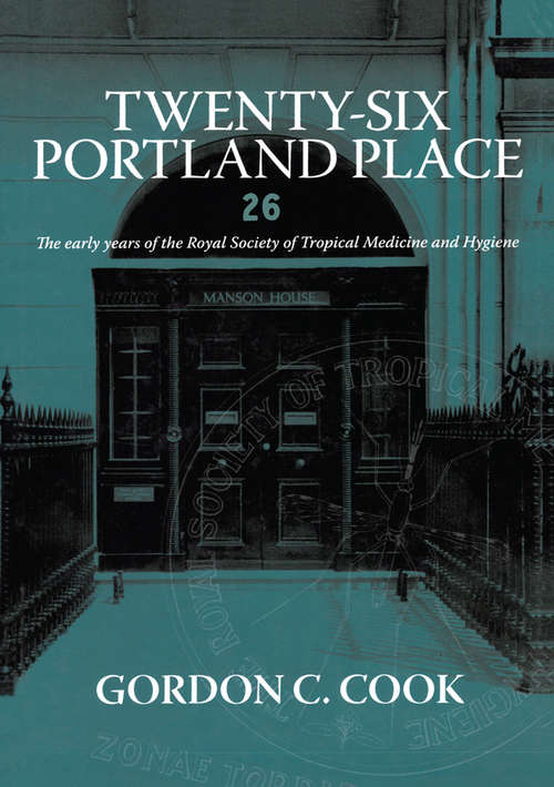 Twenty-Six Portland Place: The Early Years of the Royal Society of Tropical Medicine and Hygiene