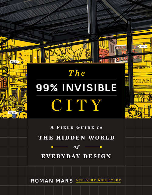 Book cover of The 99% Invisible City: A Field Guide to the Hidden World of Everyday Design