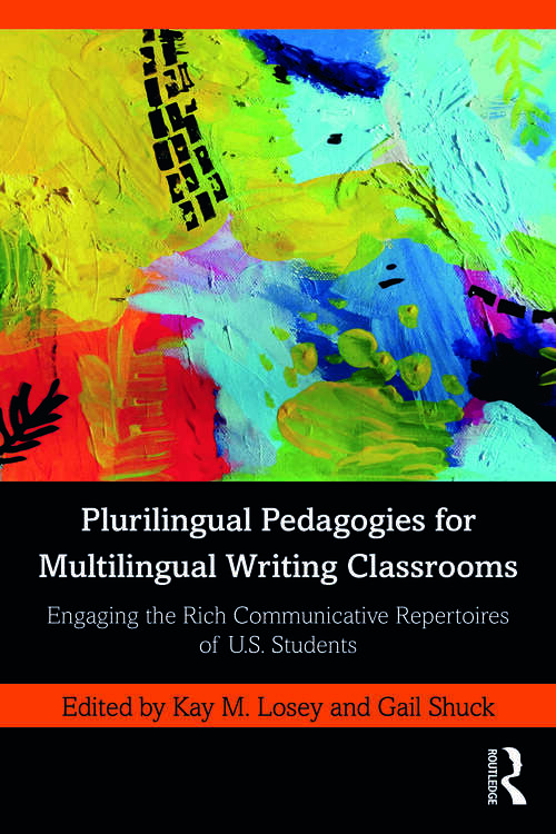 Book cover of Plurilingual Pedagogies for Multilingual Writing Classrooms: Engaging the Rich Communicative Repertoires of U.S. Students