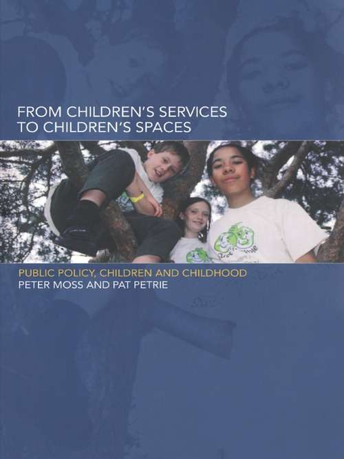 From Children's Services to Children's Spaces: Public Policy, Children and Childhood
