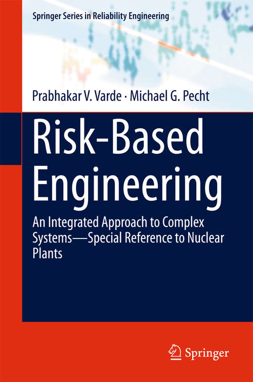 Risk-Based Engineering: An Integrated Approach To Complex Systems--special Reference To Nuclear Plants (Springer Series In Reliability Engineering Ser.)