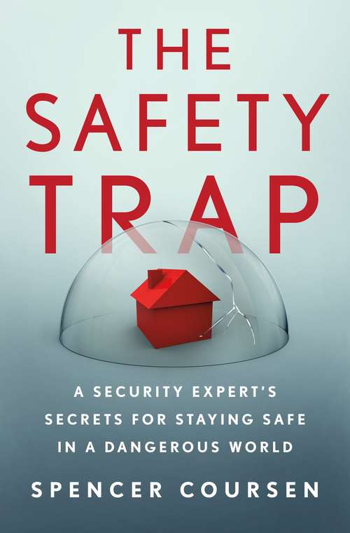 Book cover of The Safety Trap: A Security Expert's Secrets for Staying Safe in a Dangerous World