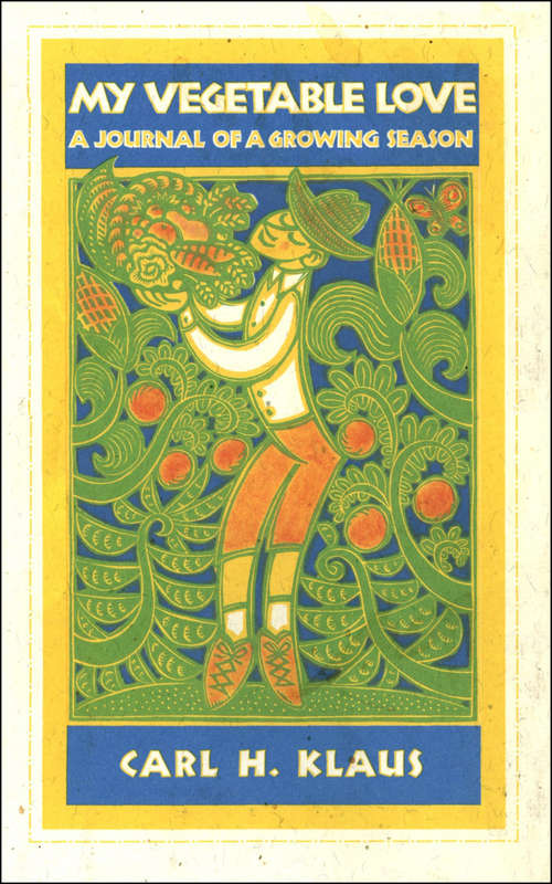 Book cover of My Vegetable Love: A Journal of a Growing Season (Bur Oak Original Ser.)
