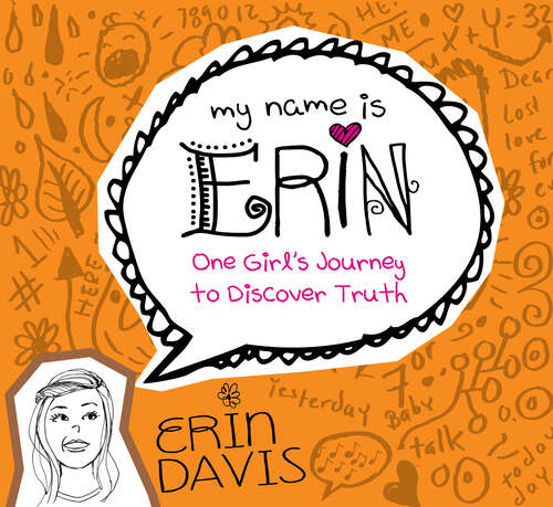Book cover of My Name is Erin: One Girl's Journey to Discover Truth (New Edition) (My Name is Erin Series)