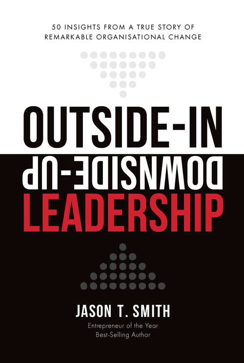 Outside-In Downside-Up Leadership: 50 insights from a remarkable true story of organisational change