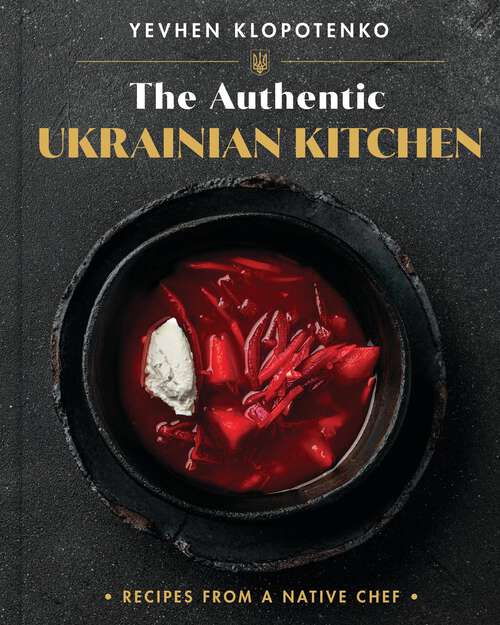 Book cover of The Authentic Ukrainian Kitchen: Recipes from a Native Chef