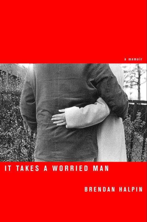 Book cover of It Takes a Worried Man: A Memoir