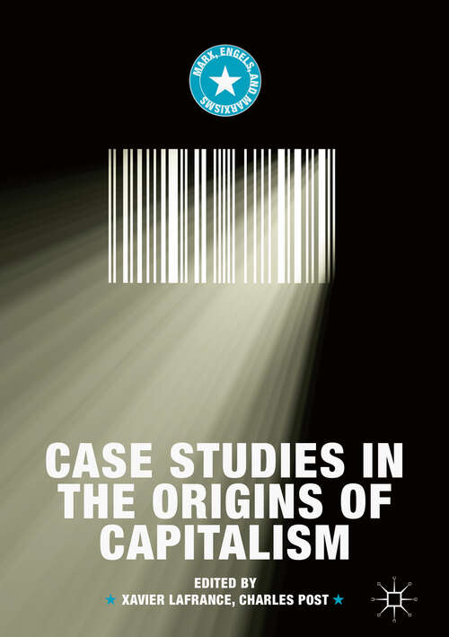 Case Studies in the Origins of Capitalism (Marx, Engels, And Marxisms Series)