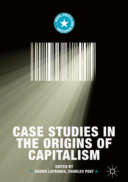 Book cover of Case Studies in the Origins of Capitalism (1st ed. 2019) (Marx, Engels, And Marxisms Series)