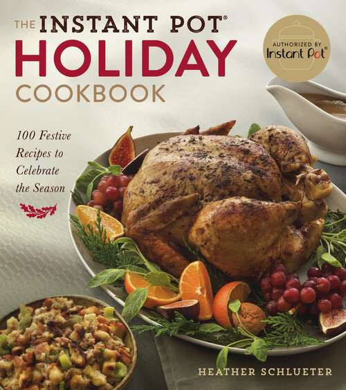 Book cover of The Instant Pot® Holiday Cookbook: 100 Festive Recipes to Celebrate the Season