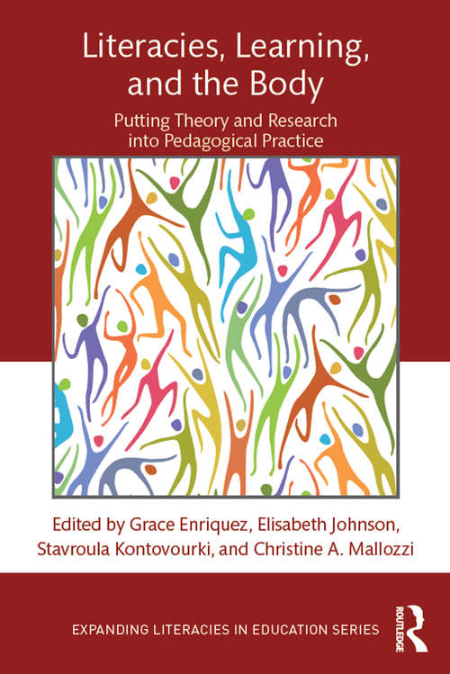 Literacies, Learning, and the Body: Putting Theory and Research into Pedagogical Practice (Expanding Literacies in Education)