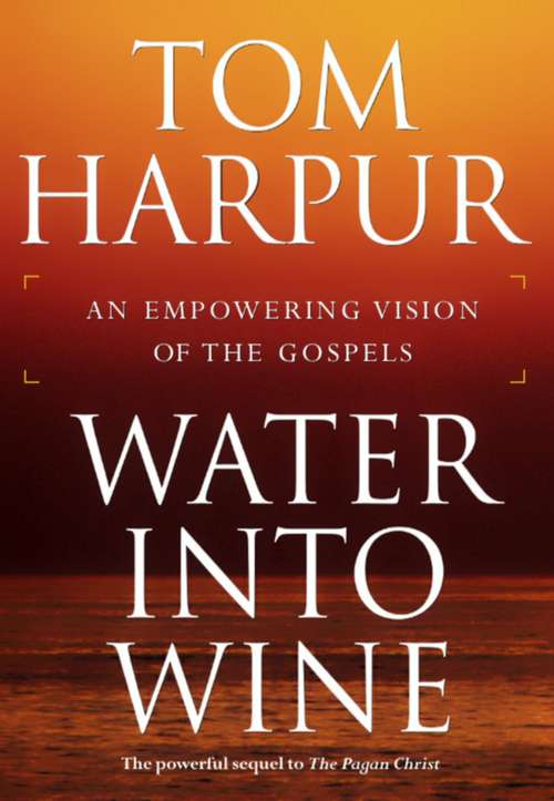 Book cover of Water Into Wine: An Empowering Vision of the Gospels