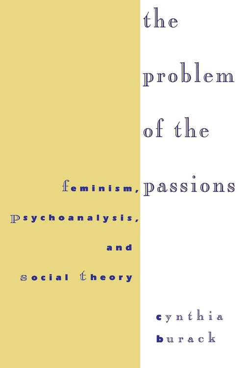 Book cover of The Problem of the Passions: Feminism, Psychoanalysis, and Social Theory
