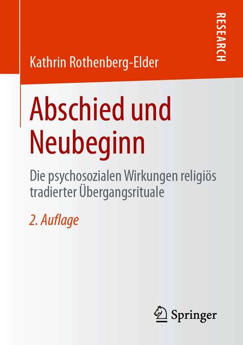 Book cover of Abschied und Neubeginn: Die psychosozialen Wirkungen religiös tradierter Übergangsrituale (2. Aufl. 2021)