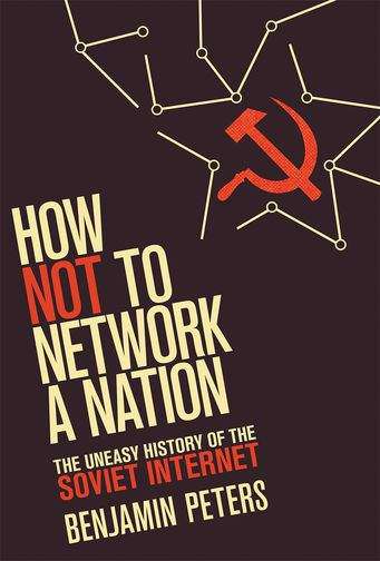 Book cover of How Not to Network a Nation: The Uneasy History of the Soviet Internet