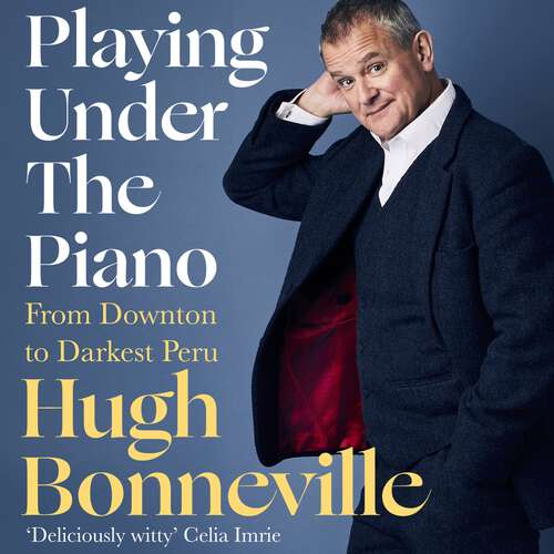 Book cover of Playing Under the Piano: From Downton to Darkest Peru