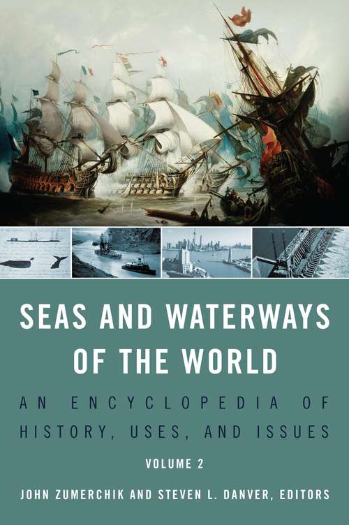 Seas And Waterways Of The World: An Encyclopedia Of History, Uses, And Issues