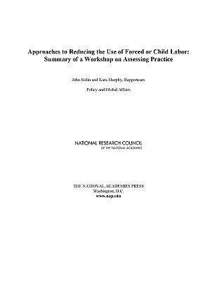 Book cover of Approaches to Reducing the Use of Forced or Child Labor: Summary of a Workshop on Assessing Practice