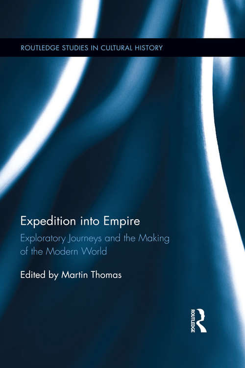 Book cover of Expedition into Empire: Exploratory Journeys and the Making of the Modern World (Routledge Studies in Cultural History #31)