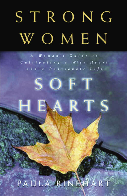 Book cover of Strong Women, Soft Hearts: A Woman's Guide to Cultivating a Wise Heart and a Passionate Life
