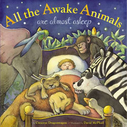Book cover of All the Awake Animals are Almost Asleep
