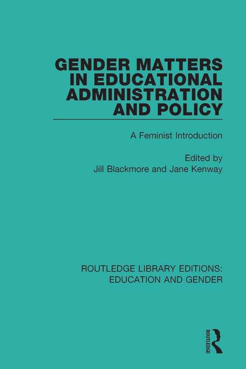 Gender Matters in Educational Administration and Policy: A Feminist Introduction (Routledge Library Editions: Education and Gender #1)
