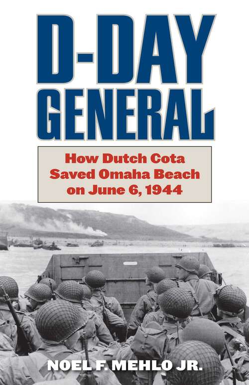 Book cover of D-Day General: How Dutch Cota Saved Omaha Beach on June 6, 1944