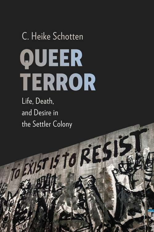 Book cover of Queer Terror: Life, Death, and Desire in the Settler Colony (New Directions in Critical Theory #59)