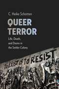Queer Terror: Life, Death, and Desire in the Settler Colony (New Directions in Critical Theory #59)